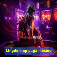 kingdom up paga mesmo